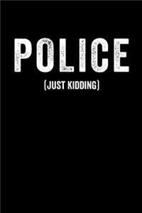 Police (Just Kidding)
