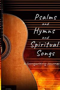 Psalms and Hymns and Spiritual Songs