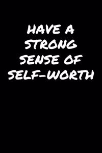 Have A Strong Sense Of Self Worth