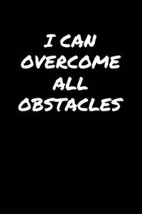 I Can Overcome All Obstacles