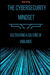 Cybersecurity Mindset: Cultivating a Culture of Vigilance