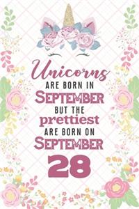 Unicorns Are Born In September But The Prettiest Are Born On September 28: Cute Blank Lined Notebook Gift for Girls and Birthday Card Alternative for Daughter Friend or Coworker