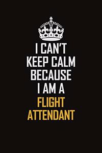 I Can't Keep Calm Because I Am A Flight Attendant