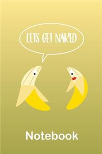 Fruity Bananas Let Get Naked Notebook