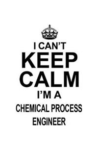 I Can't Keep Calm I'm A Chemical Process Engineer