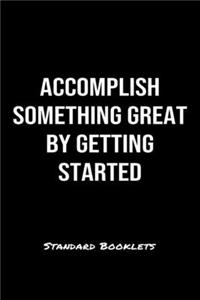 Accomplish Something Great By Getting Started Standard Booklets