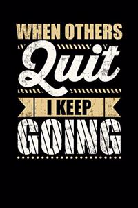 When Others Quit I Keep Going