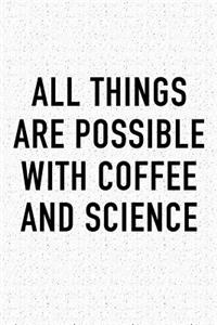 All Things Are Possible with Coffee and Science