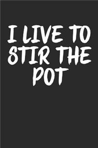I Live to Stir the Pot