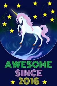 Awesome Since 2016: Magical Unicorn Notebook and Vintage Retro Happy Birthday Journal for Kids Girls and Boys