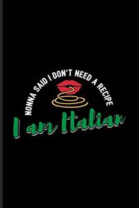 Nonna Said I Don't Need a Recipe I Am Italian