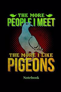 The More People I Meet The More I Like Pigeons Notebook