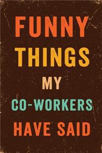 Funny Things My Co-Workers Have Said Notebook Vintage