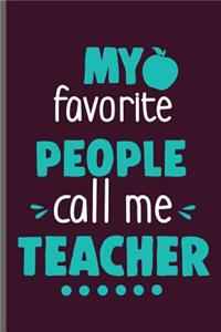 My favorite People call me Teacher