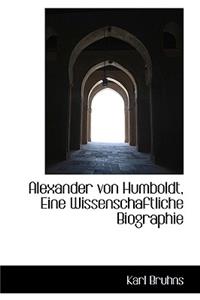 Alexander Von Humboldt, Eine Wissenschaftliche Biographie