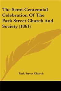 Semi-Centennial Celebration Of The Park Street Church And Society (1861)