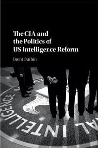 CIA and the Politics of Us Intelligence Reform