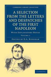 Selection from the Letters and Despatches of the First Napoleon - Volume 1