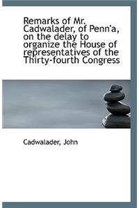 Remarks of Mr. Cadwalader, of Penn'a, on the Delay to Organize the House of Representatives of the T