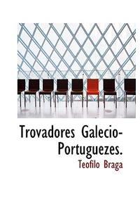 Trovadores Galecio-Portuguezes.