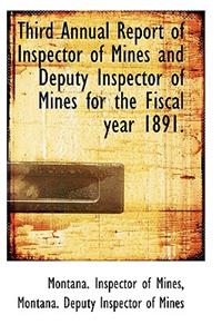 Third Annual Report of Inspector of Mines and Deputy Inspector of Mines for the Fiscal Year 1891.
