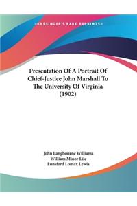 Presentation Of A Portrait Of Chief-Justice John Marshall To The University Of Virginia (1902)