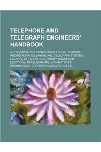 Telephone and Telegraph Engineers' Handbook; A Convenient Reference Book for All Persons Interested in Telephone and Telegraph Systems, Location of Fa