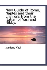 New Guide of Rome, Naples and Their Environs from the Italian of Vasi and Nibby.