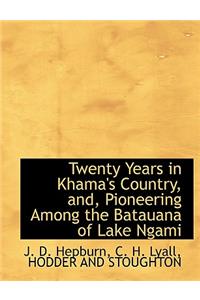 Twenty Years in Khama's Country, And, Pioneering Among the Batauana of Lake Ngami