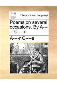 Poems on Several Occasions. by A----R C----E.