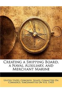 Creating a Shipping Board, a Naval Auxiliary, and Merchant Marine