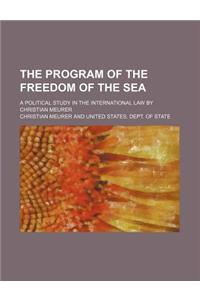 The Program of the Freedom of the Sea; A Political Study in the International Law by Christian Meurer