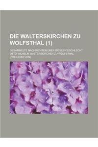 Die Walterskirchen Zu Wolfsthal; Gesammelte Nachrichten Uber Dieses Geschlecht (1 )