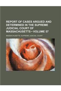 Massachusetts Reports; Cases Argued and Determined in the Supreme Judicial Court of Massachusetts Volume 57