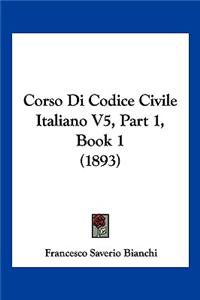 Corso Di Codice Civile Italiano V5, Part 1, Book 1 (1893)