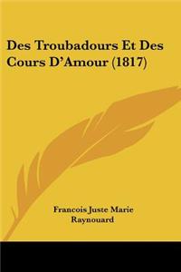 Des Troubadours Et Des Cours D'Amour (1817)