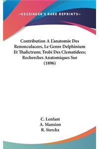 Contribution A L'Anatomie Des Renonculacees, Le Genre Delphinium Et Thalictrum; Trobi Des Clematidees; Recherches Anatomiques Sur (1896)