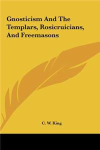 Gnosticism And The Templars, Rosicruicians, And Freemasons