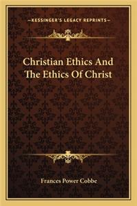 Christian Ethics and the Ethics of Christ