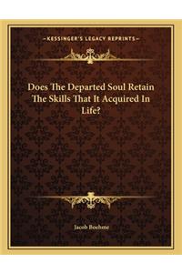 Does the Departed Soul Retain the Skills That It Acquired in Life?