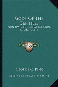 Gods of the Gentiles: Non-Jewish Cultural Religions of Antiquity