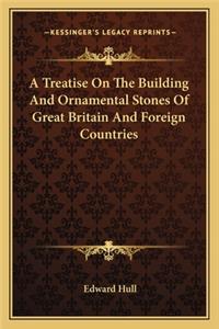 Treatise on the Building and Ornamental Stones of Great Britain and Foreign Countries