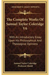 The Complete Works Of Samuel Taylor Coleridge V6