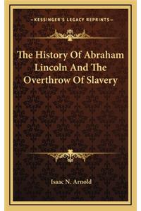History Of Abraham Lincoln And The Overthrow Of Slavery
