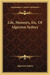 Life, Memoirs, Etc. Of Algernon Sydney
