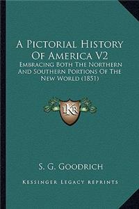 Pictorial History Of America V2: Embracing Both The Northern And Southern Portions Of The New World (1851)