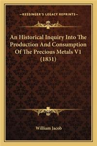 An Historical Inquiry Into The Production And Consumption Of The Precious Metals V1 (1831)
