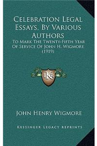 Celebration Legal Essays, by Various Authors: To Mark the Twenty-Fifth Year of Service of John H. Wigmore (1919)