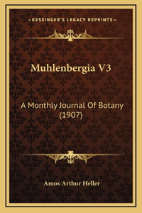 Muhlenbergia V3: A Monthly Journal of Botany (1907)