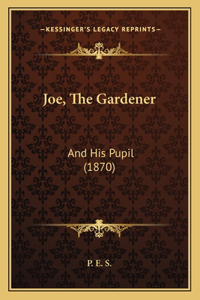 Joe, The Gardener
